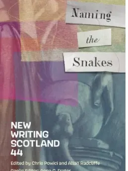Naming the Snakes: New Writing Scotland 44 is Out Now!